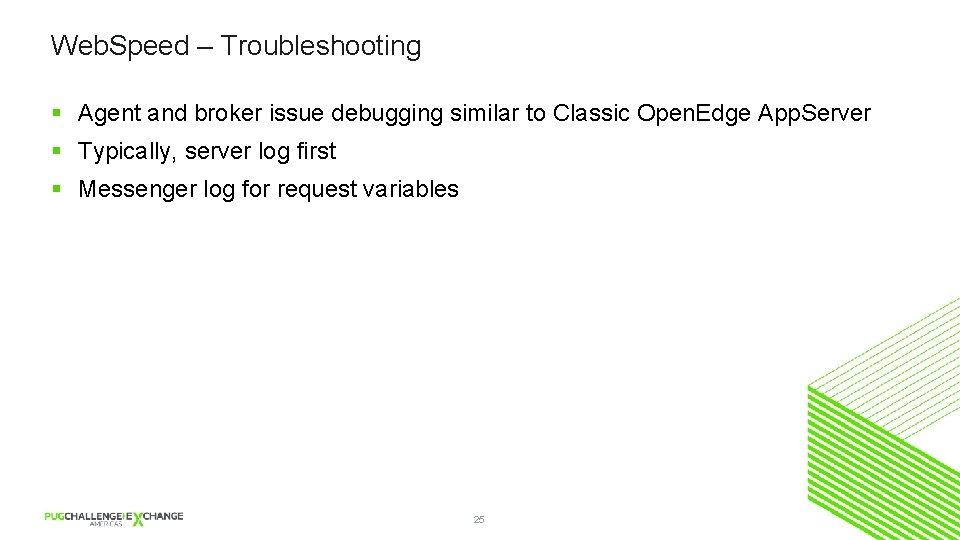 Web. Speed – Troubleshooting § Agent and broker issue debugging similar to Classic Open.