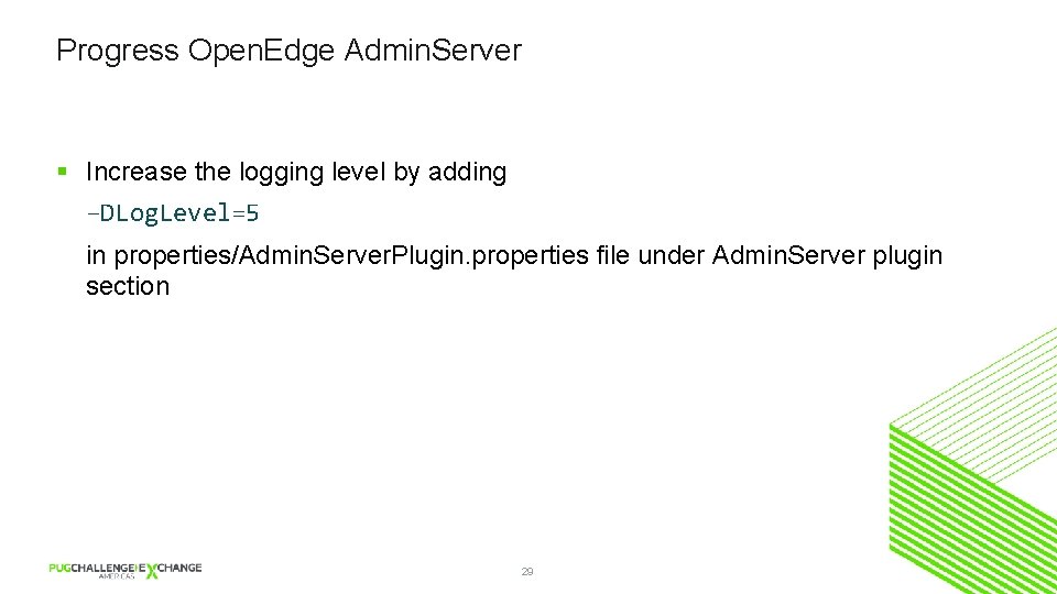Progress Open. Edge Admin. Server § Increase the logging level by adding –DLog. Level=5