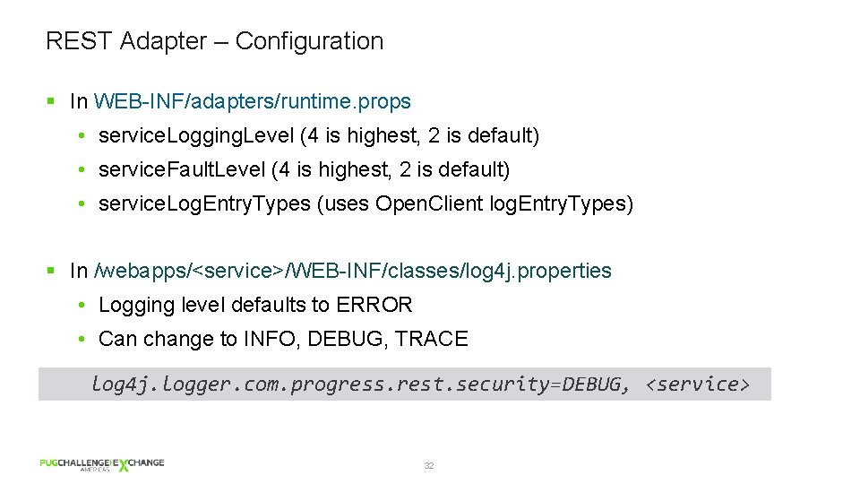 REST Adapter – Configuration § In WEB-INF/adapters/runtime. props • service. Logging. Level (4 is