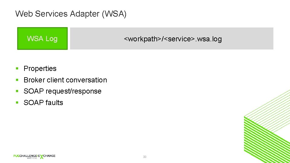 Web Services Adapter (WSA) WSA Log <workpath>/<service>. wsa. log § Properties § Broker client