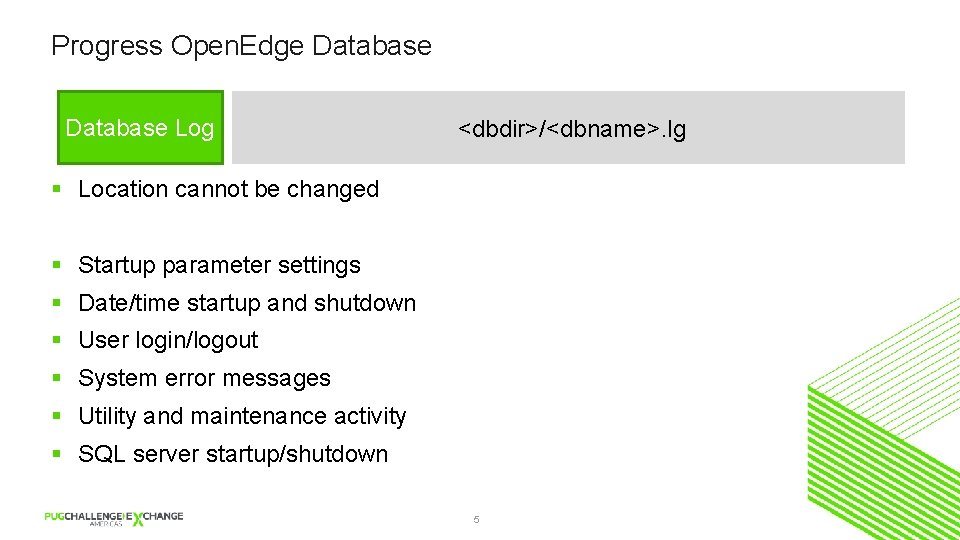 Progress Open. Edge Database Log <dbdir>/<dbname>. lg § Location cannot be changed § Startup