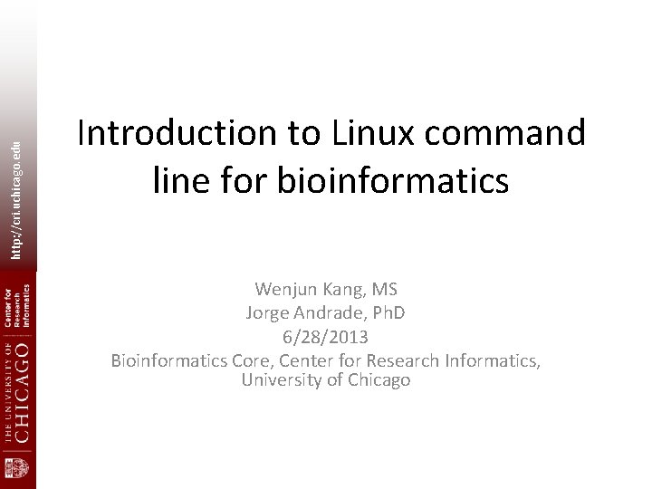 http: //cri. uchicago. edu Introduction to Linux command line for bioinformatics Wenjun Kang, MS
