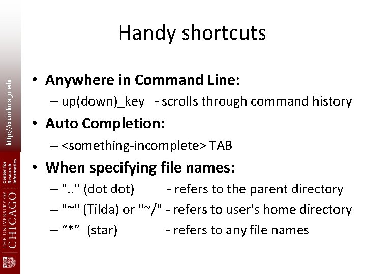 http: //cri. uchicago. edu Handy shortcuts • Anywhere in Command Line: – up(down)_key -