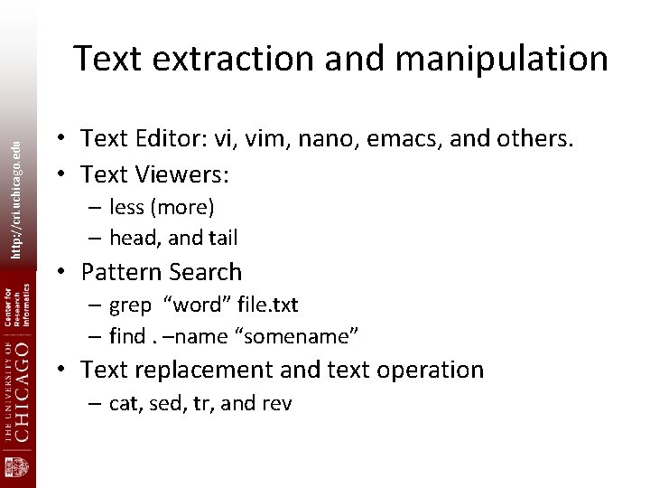 http: //cri. uchicago. edu Text extraction and manipulation • Text Editor: vi, vim, nano,