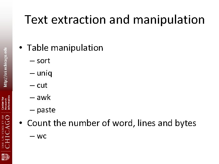 http: //cri. uchicago. edu Text extraction and manipulation • Table manipulation – sort –