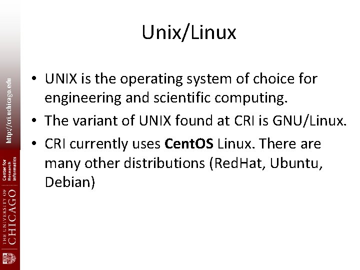 http: //cri. uchicago. edu Unix/Linux • UNIX is the operating system of choice for