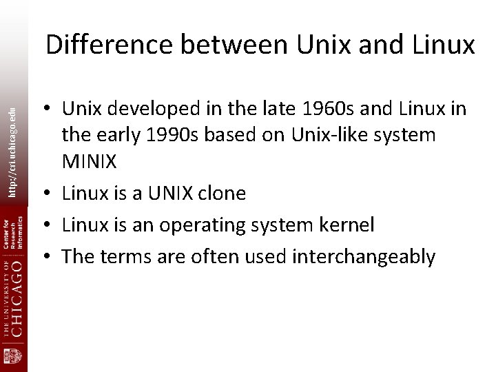 http: //cri. uchicago. edu Difference between Unix and Linux • Unix developed in the