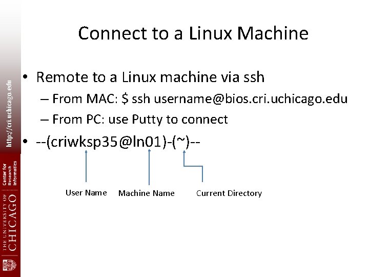 http: //cri. uchicago. edu Connect to a Linux Machine • Remote to a Linux