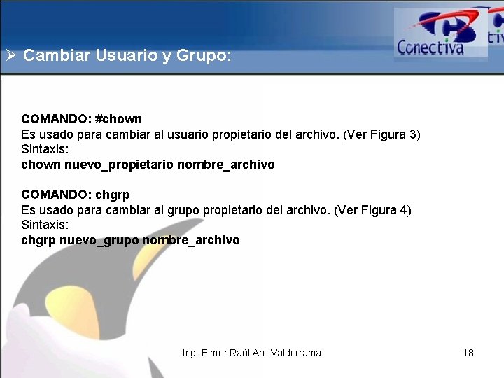 Ø Cambiar Usuario y Grupo: COMANDO: #chown Es usado para cambiar al usuario propietario