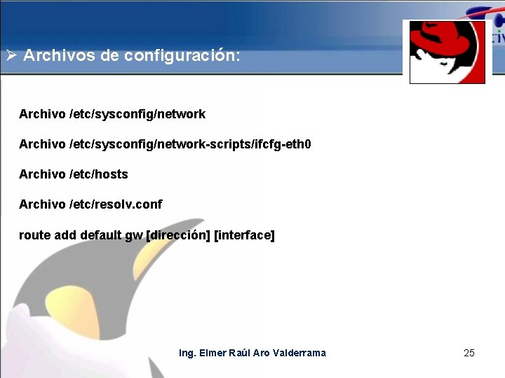 Ø Archivos de configuración: Archivo /etc/sysconfig/network-scripts/ifcfg-eth 0 Archivo /etc/hosts Archivo /etc/resolv. conf route add