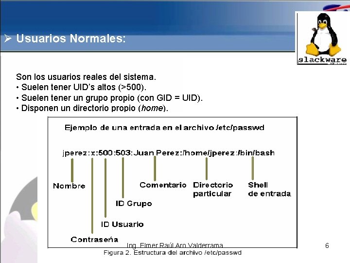 Ø Usuarios Normales: Son los usuarios reales del sistema. • Suelen tener UID’s altos