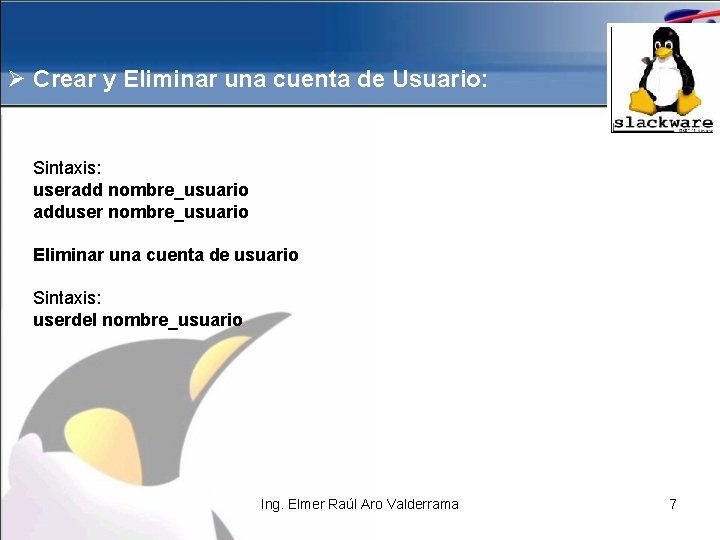 Ø Crear y Eliminar una cuenta de Usuario: Sintaxis: useradd nombre_usuario adduser nombre_usuario Eliminar