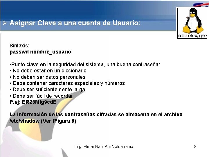 Ø Asignar Clave a una cuenta de Usuario: Sintaxis: passwd nombre_usuario • Punto clave