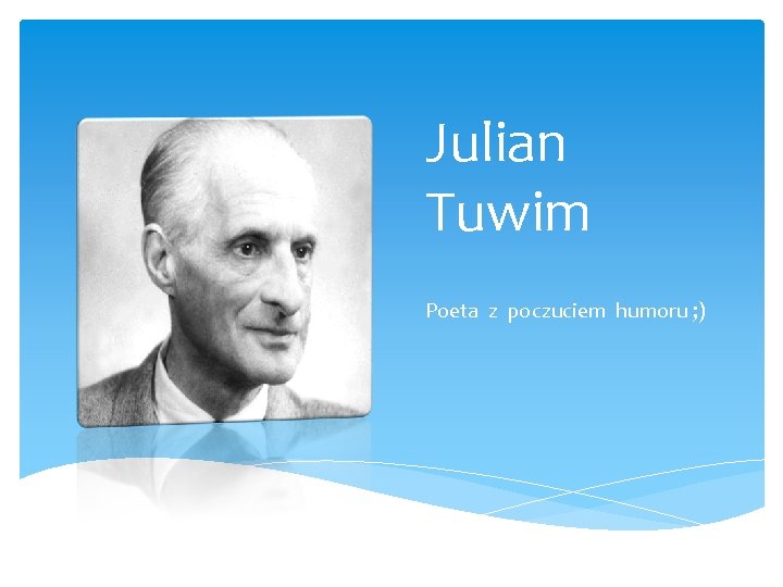 Julian Tuwim Poeta z poczuciem humoru ; ) 