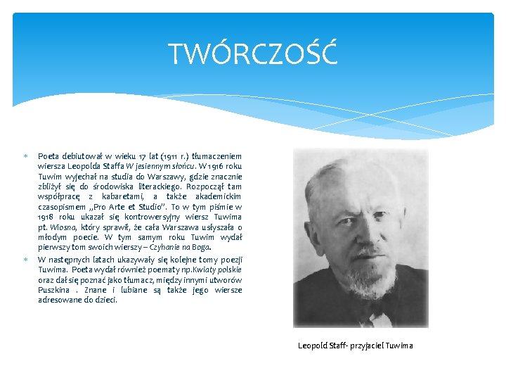 TWÓRCZOŚĆ Poeta debiutował w wieku 17 lat (1911 r. ) tłumaczeniem wiersza Leopolda Staffa