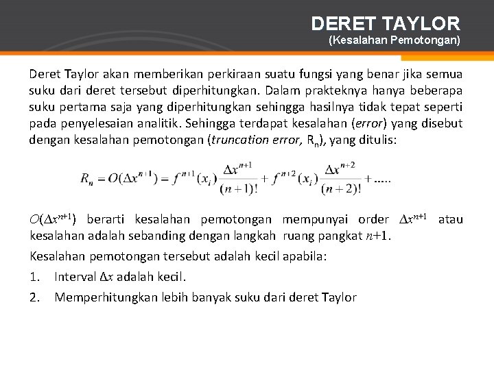 DERET TAYLOR (Kesalahan Pemotongan) Deret Taylor akan memberikan perkiraan suatu fungsi yang benar jika