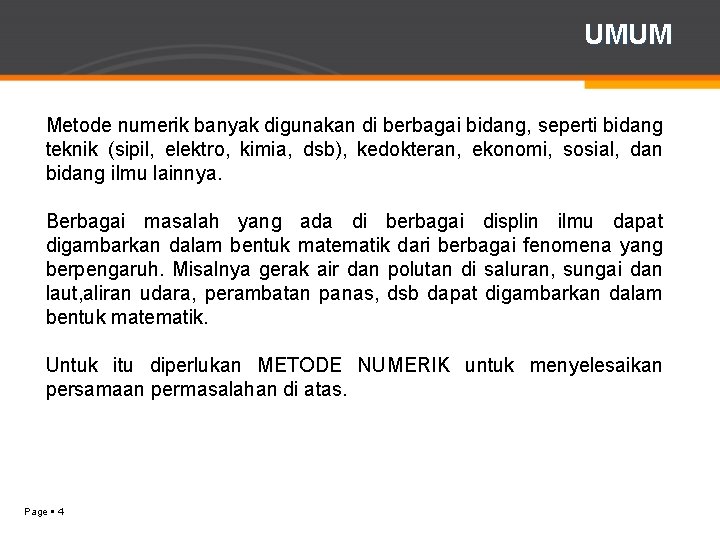 UMUM Metode numerik banyak digunakan di berbagai bidang, seperti bidang teknik (sipil, elektro, kimia,