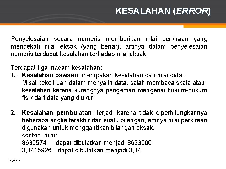 KESALAHAN (ERROR) Penyelesaian secara numeris memberikan nilai perkiraan yang mendekati nilai eksak (yang benar),