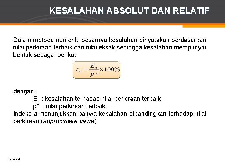 KESALAHAN ABSOLUT DAN RELATIF Dalam metode numerik, besarnya kesalahan dinyatakan berdasarkan nilai perkiraan terbaik