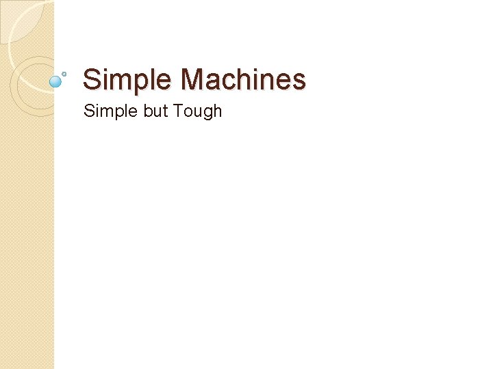 Simple Machines Simple but Tough 