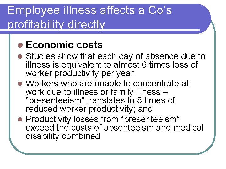 Employee illness affects a Co’s profitability directly l Economic costs Studies show that each