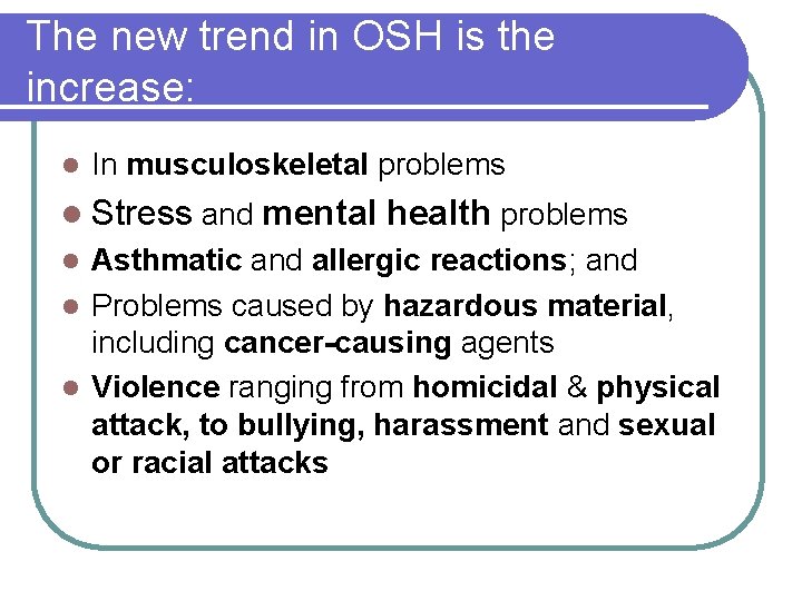 The new trend in OSH is the increase: l In musculoskeletal problems l Stress