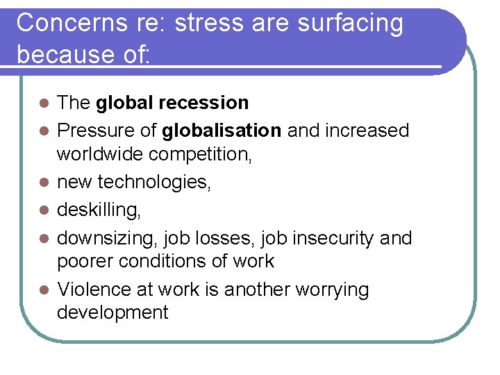 Concerns re: stress are surfacing because of: l l l The global recession Pressure
