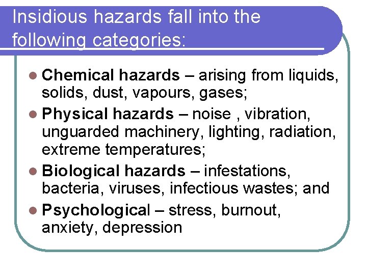 Insidious hazards fall into the following categories: l Chemical hazards – arising from liquids,