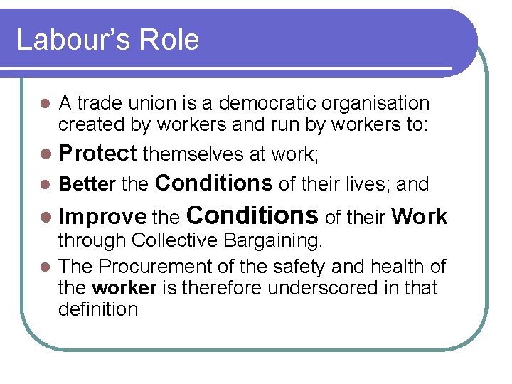 Labour’s Role A trade union is a democratic organisation created by workers and run