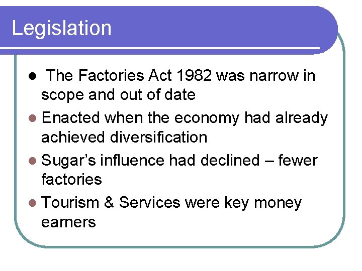 Legislation The Factories Act 1982 was narrow in scope and out of date l