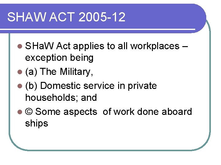 SHAW ACT 2005 -12 l SHa. W Act applies to all workplaces – exception