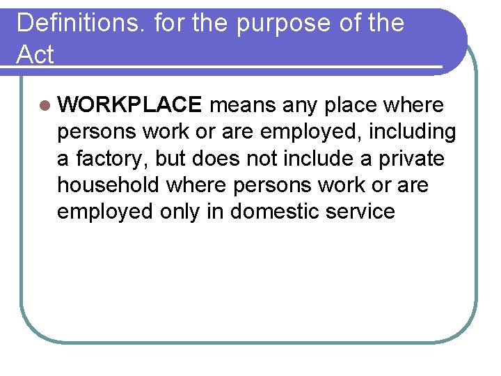 Definitions. for the purpose of the Act l WORKPLACE means any place where persons