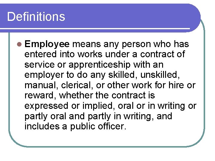 Definitions l Employee means any person who has entered into works under a contract