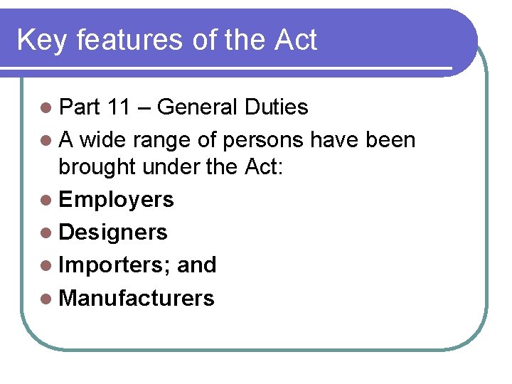Key features of the Act l Part 11 – General Duties l A wide