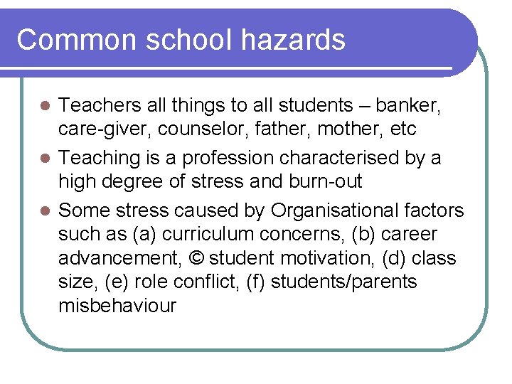 Common school hazards Teachers all things to all students – banker, care-giver, counselor, father,