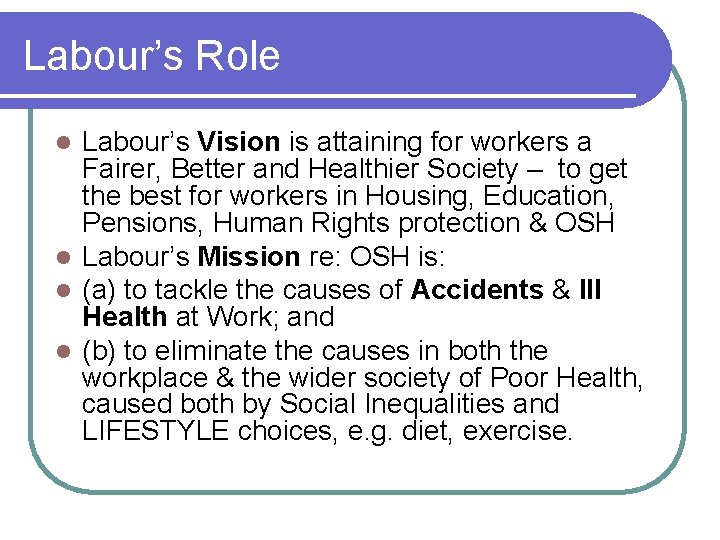 Labour’s Role Labour’s Vision is attaining for workers a Fairer, Better and Healthier Society