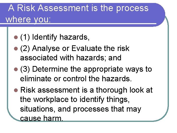 A Risk Assessment is the process where you: l (1) Identify hazards, l (2)