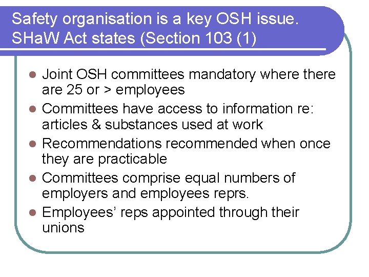 Safety organisation is a key OSH issue. SHa. W Act states (Section 103 (1)