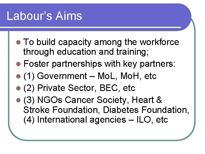 Labour’s Aims l To build capacity among the workforce through education and training; l