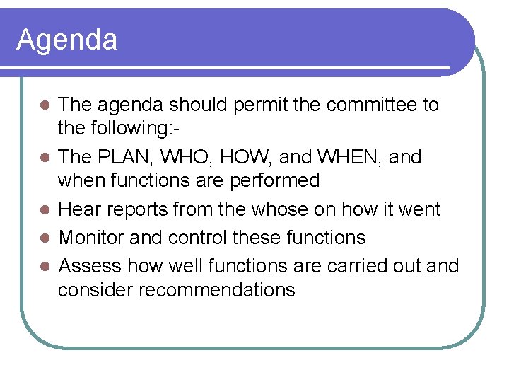 Agenda l l l The agenda should permit the committee to the following: The