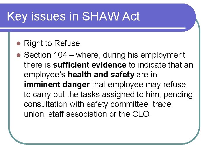 Key issues in SHAW Act Right to Refuse l Section 104 – where, during