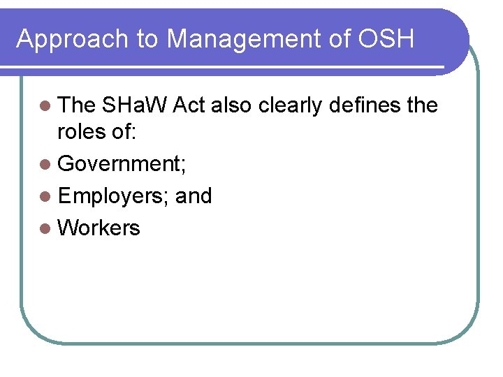 Approach to Management of OSH l The SHa. W Act also clearly defines the