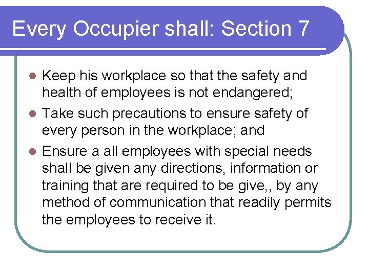 Every Occupier shall: Section 7 Keep his workplace so that the safety and health