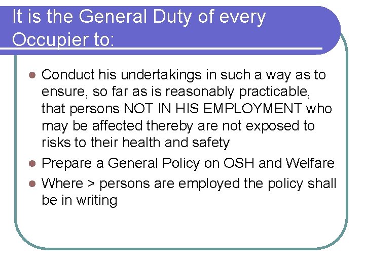 It is the General Duty of every Occupier to: Conduct his undertakings in such