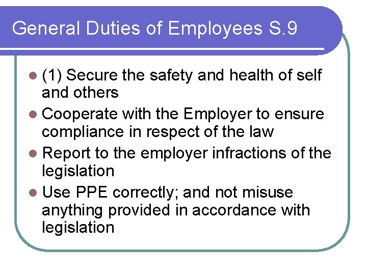 General Duties of Employees S. 9 l (1) Secure the safety and health of