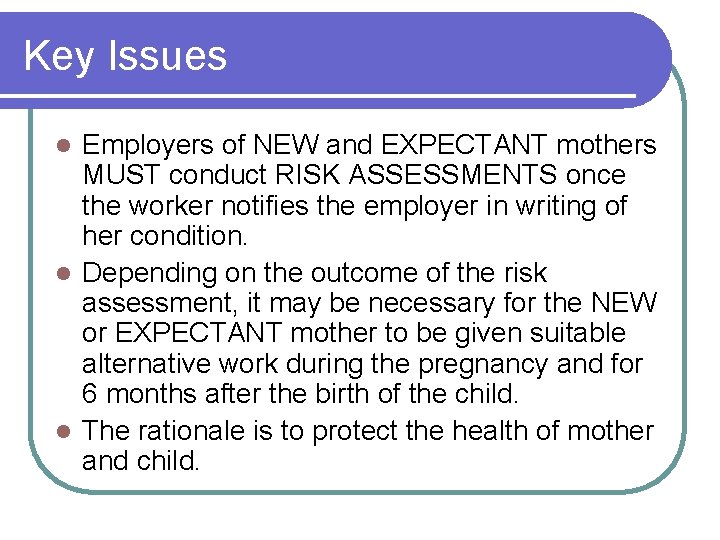 Key Issues Employers of NEW and EXPECTANT mothers MUST conduct RISK ASSESSMENTS once the