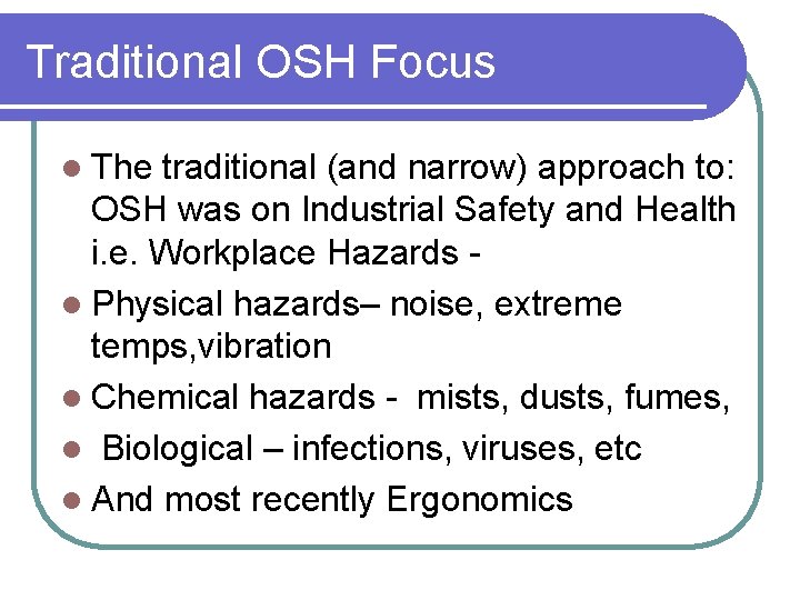 Traditional OSH Focus l The traditional (and narrow) approach to: OSH was on Industrial