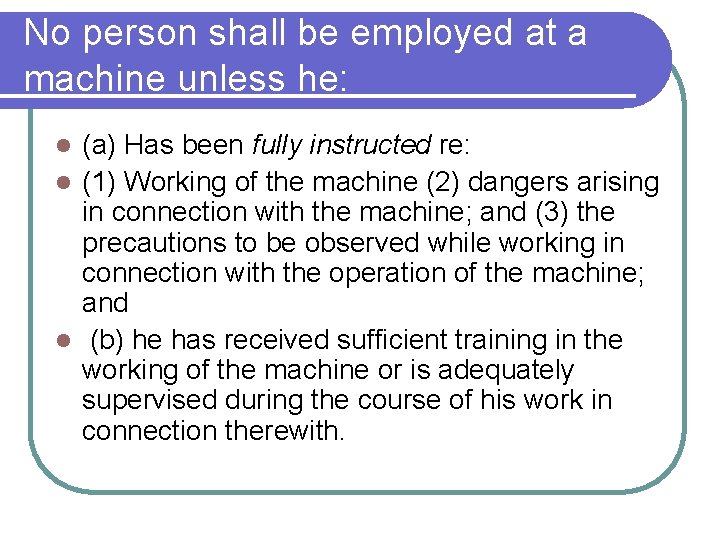 No person shall be employed at a machine unless he: (a) Has been fully