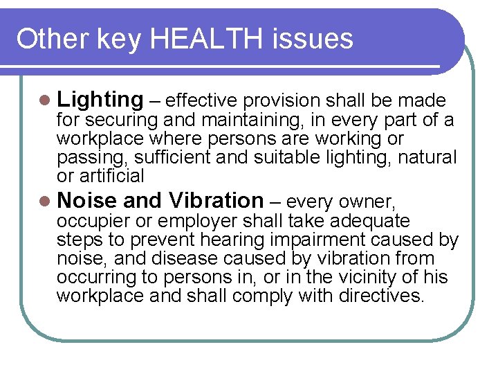 Other key HEALTH issues l Lighting – effective provision shall be made for securing
