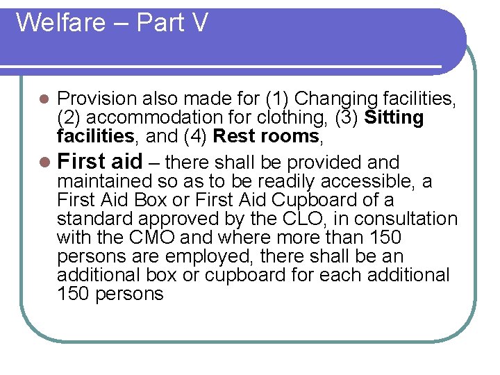 Welfare – Part V Provision also made for (1) Changing facilities, (2) accommodation for